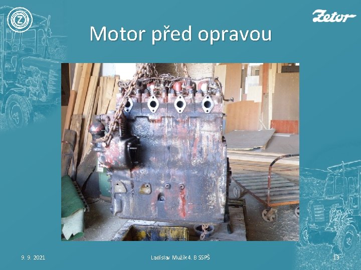 Motor před opravou 9. 9. 2021 Ladislav Mužík 4. B SSPŠ 13 