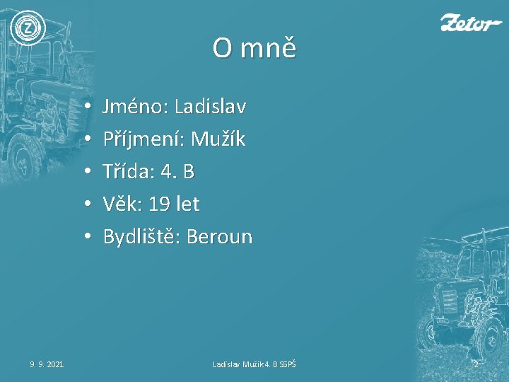 O mně • • • 9. 9. 2021 Jméno: Ladislav Příjmení: Mužík Třída: 4.
