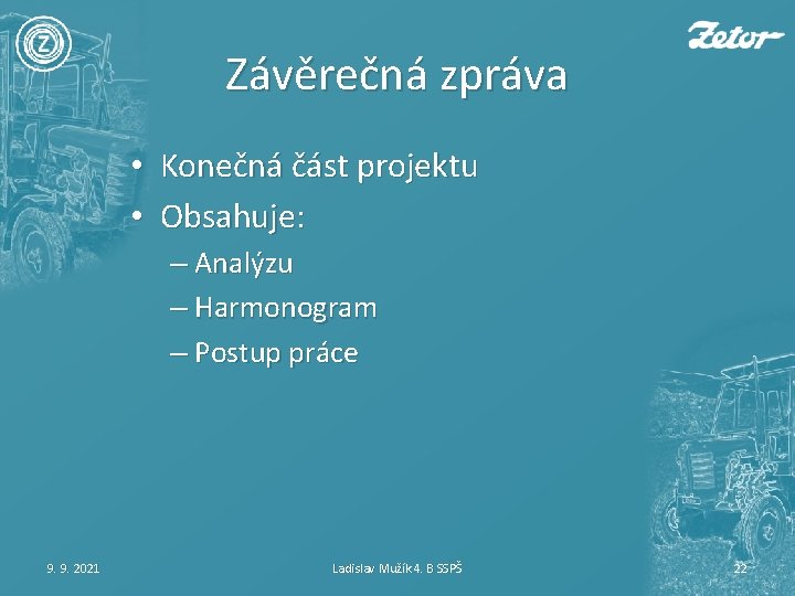 Závěrečná zpráva • Konečná část projektu • Obsahuje: – Analýzu – Harmonogram – Postup