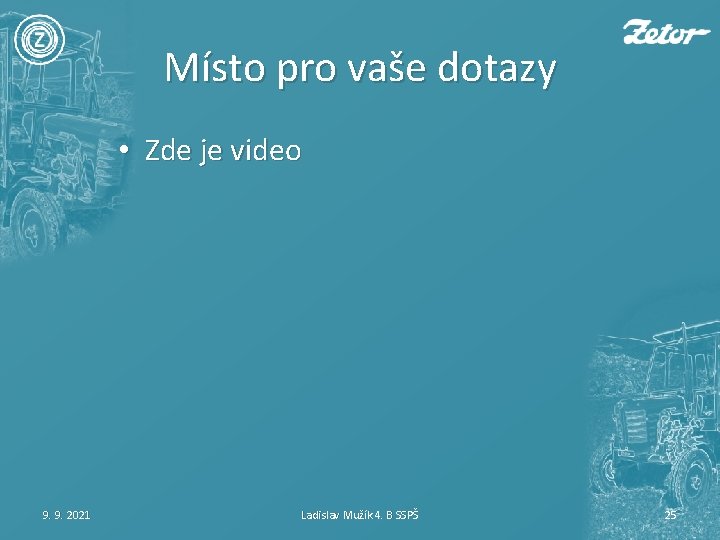 Místo pro vaše dotazy • Zde je video 9. 9. 2021 Ladislav Mužík 4.