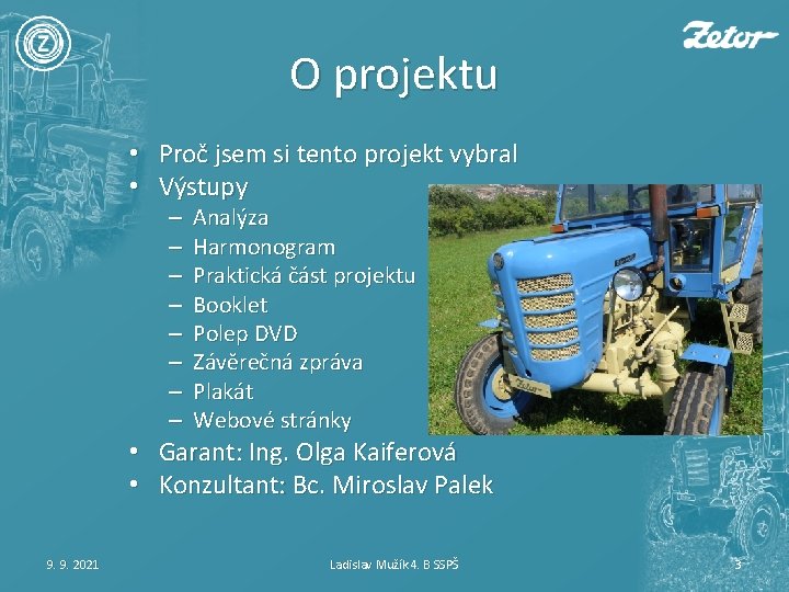 O projektu • Proč jsem si tento projekt vybral • Výstupy – – –