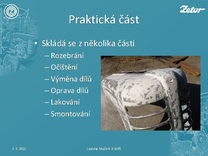 Praktická část • Skládá se z několika částí – Rozebrání – Očištění – Výměna