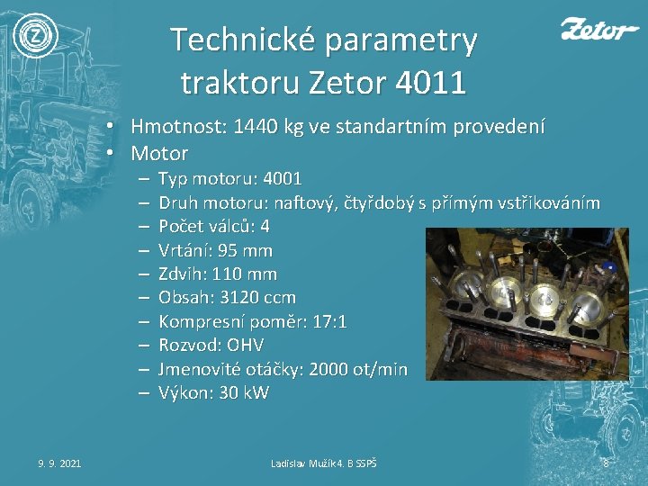 Technické parametry traktoru Zetor 4011 • Hmotnost: 1440 kg ve standartním provedení • Motor