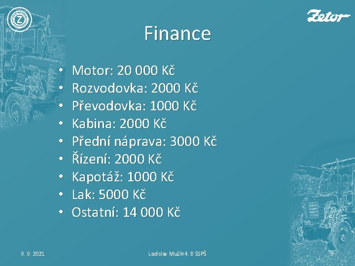 Finance • • • 9. 9. 2021 Motor: 20 000 Kč Rozvodovka: 2000 Kč