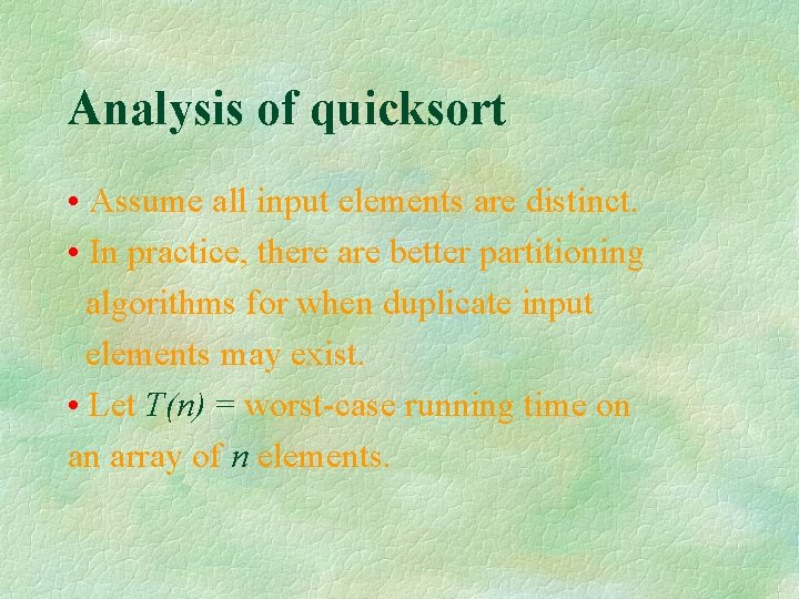 Analysis of quicksort • Assume all input elements are distinct. • In practice, there