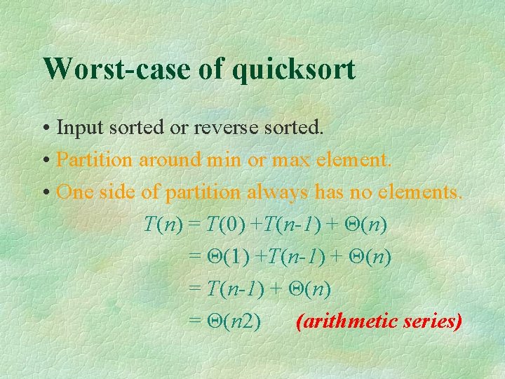 Worst-case of quicksort • Input sorted or reverse sorted. • Partition around min or