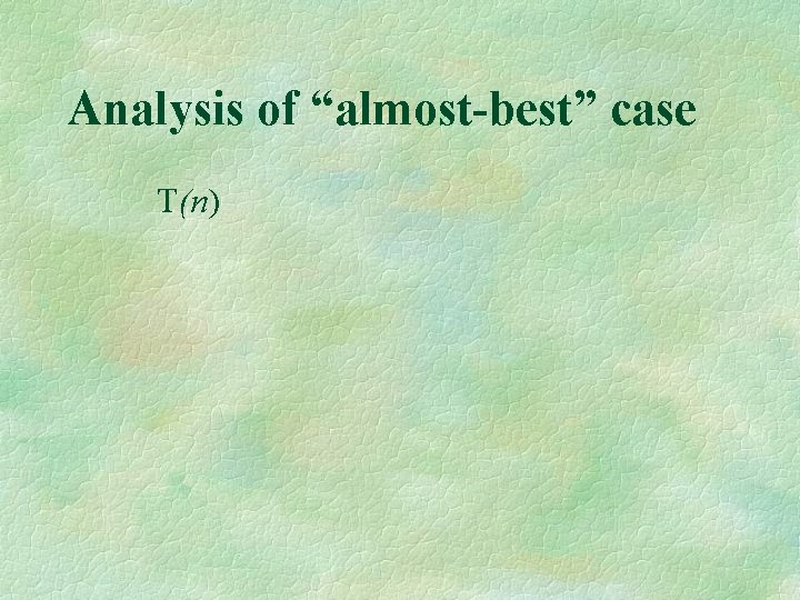 Analysis of “almost-best” case T(n) 