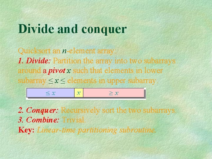 Divide and conquer Quicksort an n-element array: 1. Divide: Partition the array into two