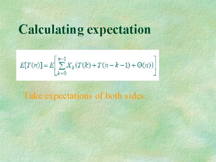 Calculating expectation Take expectations of both sides. 