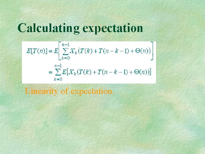Calculating expectation Linearity of expectation. 