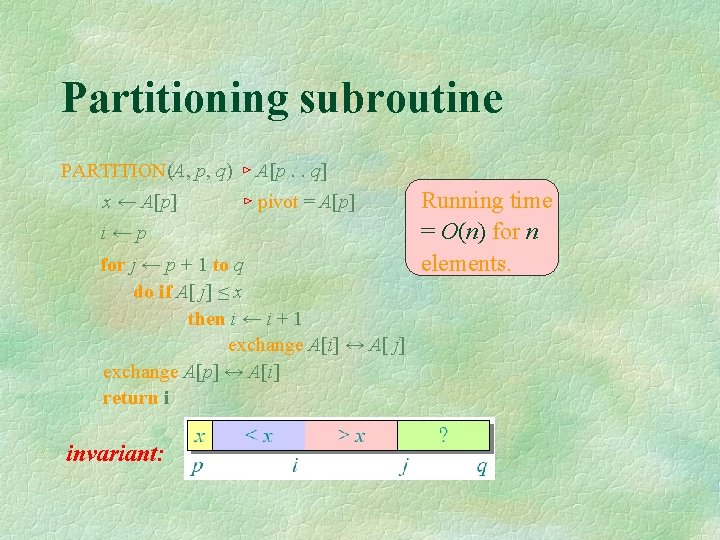 Partitioning subroutine PARTITION(A, p, q) ⊳ A[p. . q] x ← A[p] ⊳ pivot