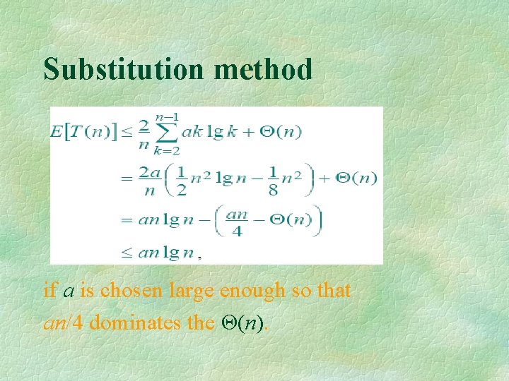 Substitution method if a is chosen large enough so that an/4 dominates the Θ(n).