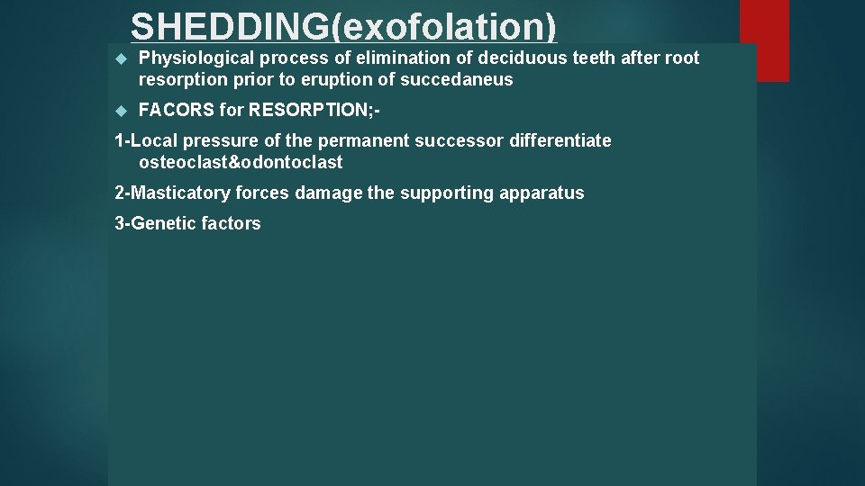 SHEDDING(exofolation) Physiological process of elimination of deciduous teeth after root resorption prior to eruption