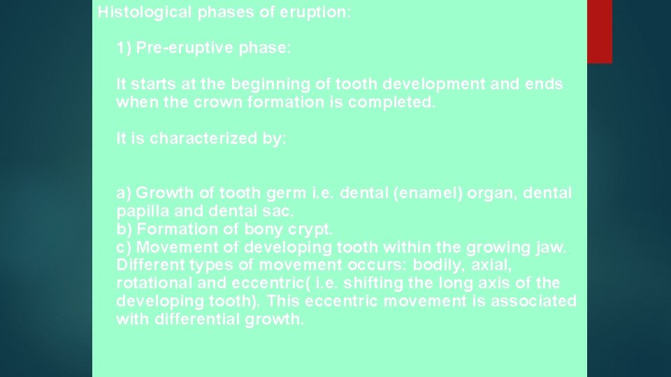 Histological phases of eruption: 1) Pre-eruptive phase: It starts at the beginning of tooth