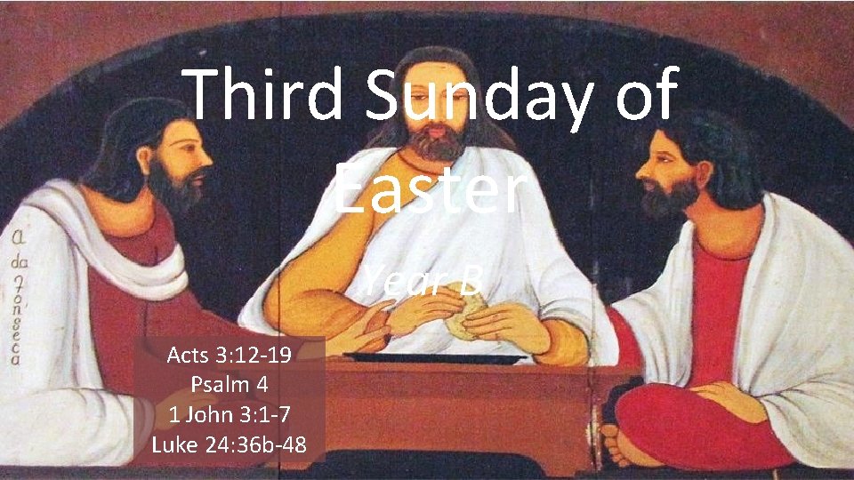 Third Sunday of Easter Year B Acts 3: 12 -19 Psalm 4 1 John