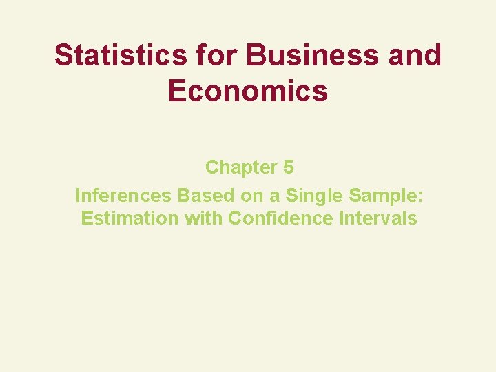 Statistics for Business and Economics Chapter 5 Inferences Based on a Single Sample: Estimation