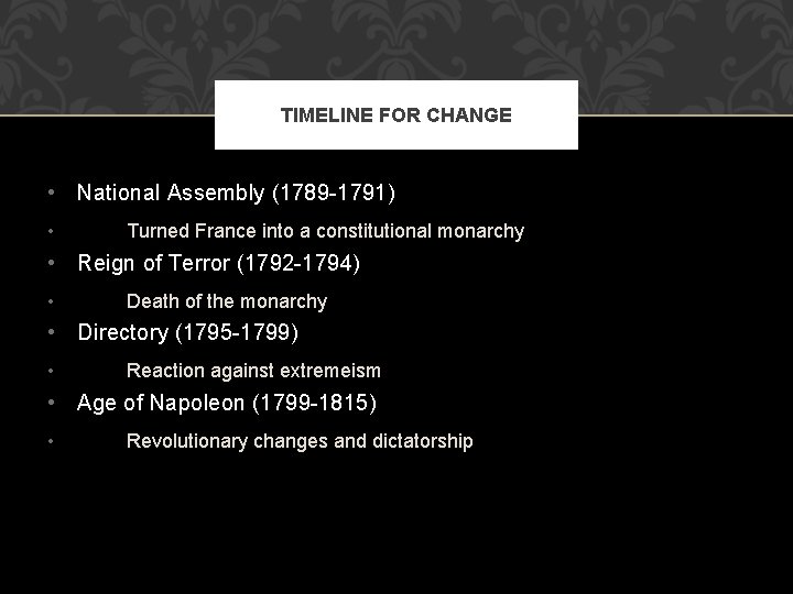 TIMELINE FOR CHANGE • National Assembly (1789 -1791) • Turned France into a constitutional