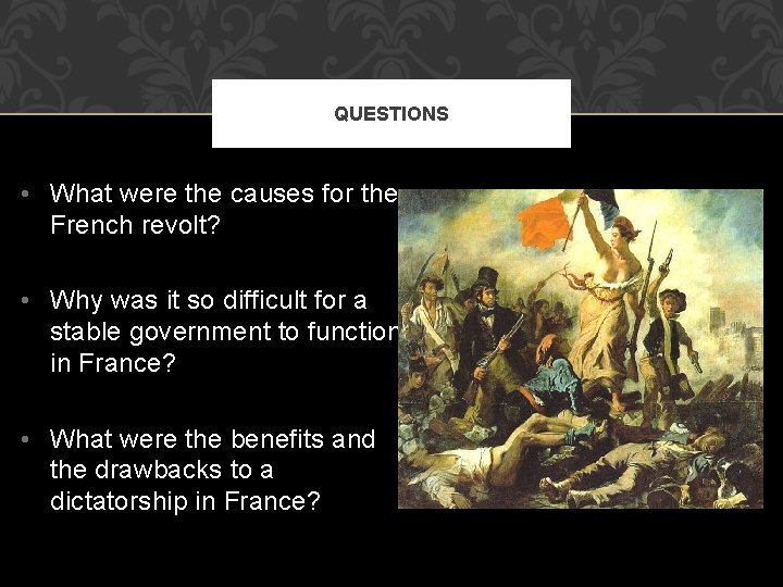 QUESTIONS • What were the causes for the French revolt? • Why was it