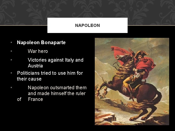 NAPOLEON • Napoleon Bonaparte • War hero • Victories against Italy and Austria •