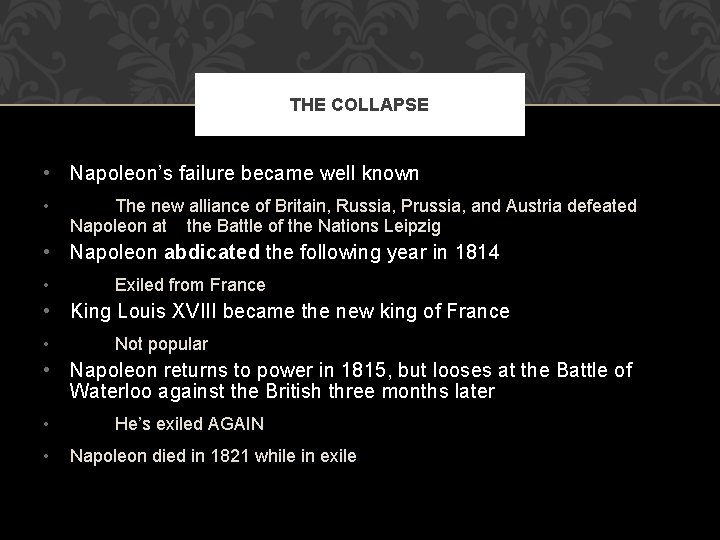 THE COLLAPSE • Napoleon’s failure became well known • The new alliance of Britain,