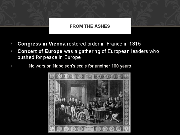 FROM THE ASHES • Congress in Vienna restored order in France in 1815 •