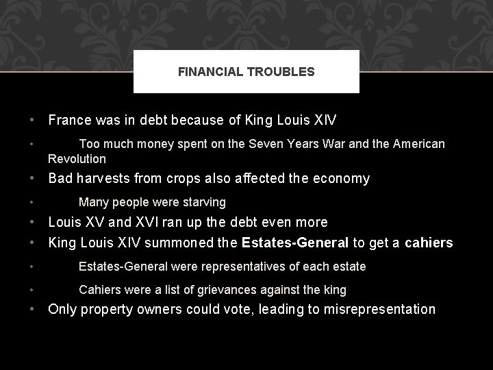 FINANCIAL TROUBLES • France was in debt because of King Louis XIV • Too