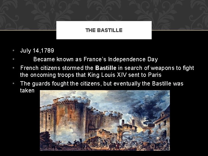 THE BASTILLE • July 14, 1789 • Became known as France’s Independence Day •