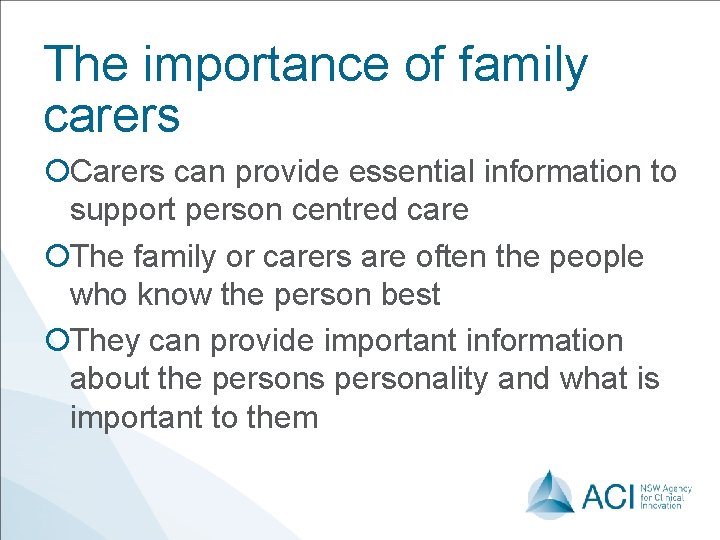 The importance of family carers ¡Carers can provide essential information to support person centred