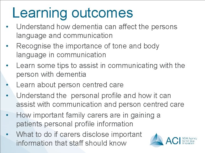 Learning outcomes • • Understand how dementia can affect the persons language and communication