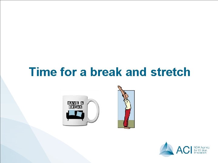 Time for a break and stretch 