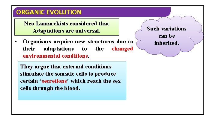 ORGANIC EVOLUTION Neo-Lamarckists considered that Adaptations are universal. • Organisms acquire new structures due