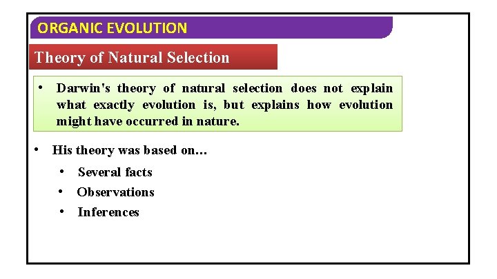 ORGANIC EVOLUTION Theory of Natural Selection • Darwin's theory of natural selection does not