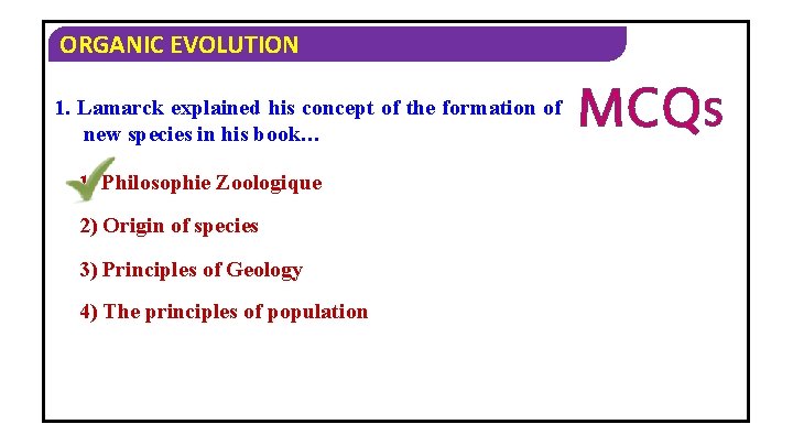 ORGANIC EVOLUTION 1. Lamarck explained his concept of the formation of new species in