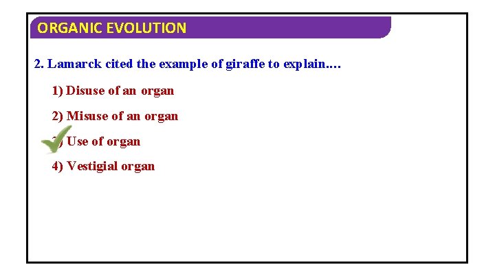 ORGANIC EVOLUTION 2. Lamarck cited the example of giraffe to explain. … 1) Disuse