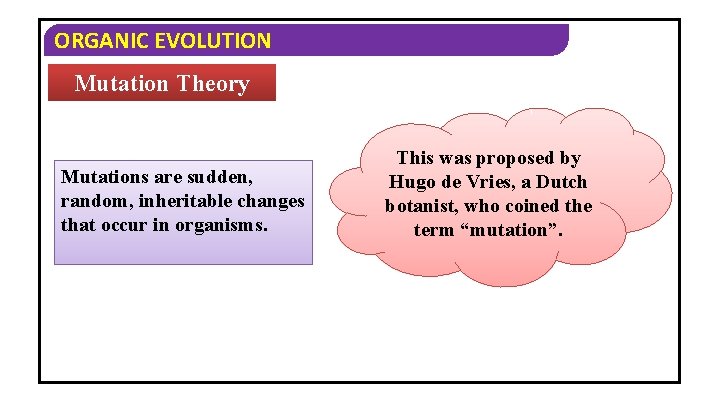 ORGANIC EVOLUTION Mutation Theory Mutations are sudden, random, inheritable changes that occur in organisms.