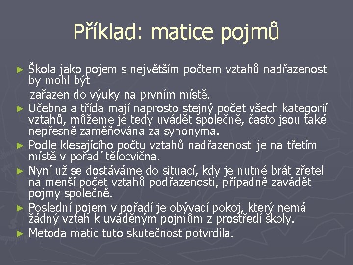 Příklad: matice pojmů Škola jako pojem s největším počtem vztahů nadřazenosti by mohl být