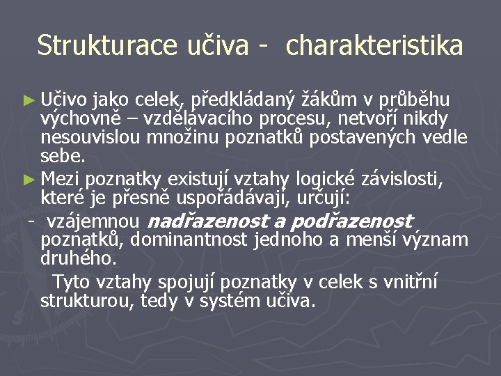 Strukturace učiva - charakteristika ► Učivo jako celek, předkládaný žákům v průběhu výchovně –