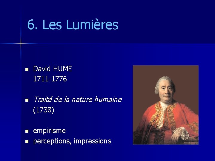 6. Les Lumières n n David HUME 1711 -1776 Traité de la nature humaine