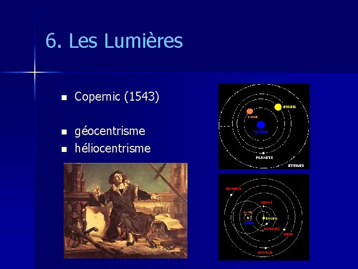 6. Les Lumières n Copernic (1543) n géocentrisme héliocentrisme n 