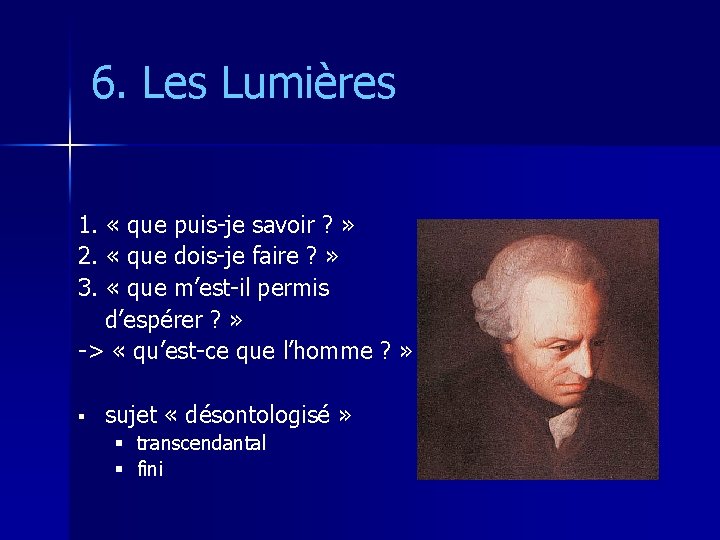 6. Les Lumières 1. « que puis-je savoir ? » 2. « que dois-je