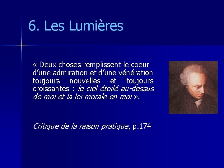 6. Les Lumières « Deux choses remplissent le coeur d’une admiration et d’une vénération