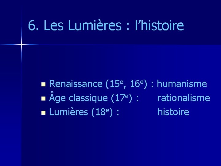 6. Les Lumières : l’histoire Renaissance (15 e, 16 e) : humanisme n ge