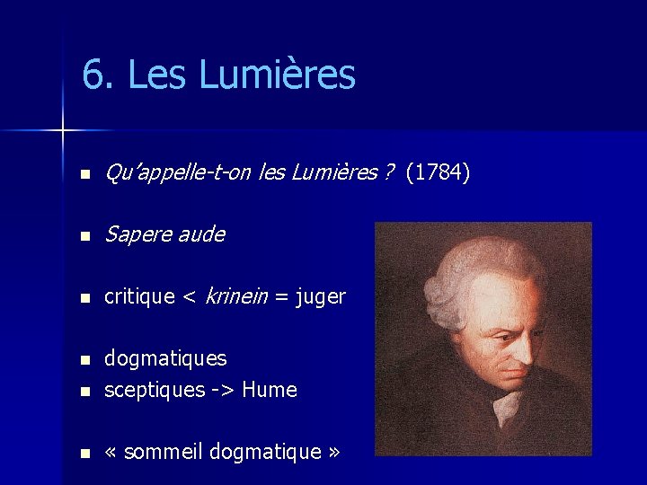 6. Les Lumières n Qu’appelle-t-on les Lumières ? (1784) n Sapere aude n critique