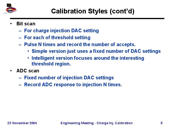 Calibration Styles (cont’d) • Bit scan – For charge injection DAC setting – For