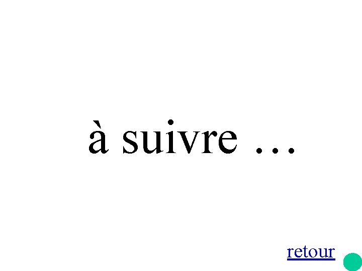 à suivre … retour 