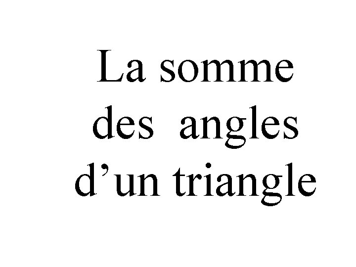 La somme des angles d’un triangle 