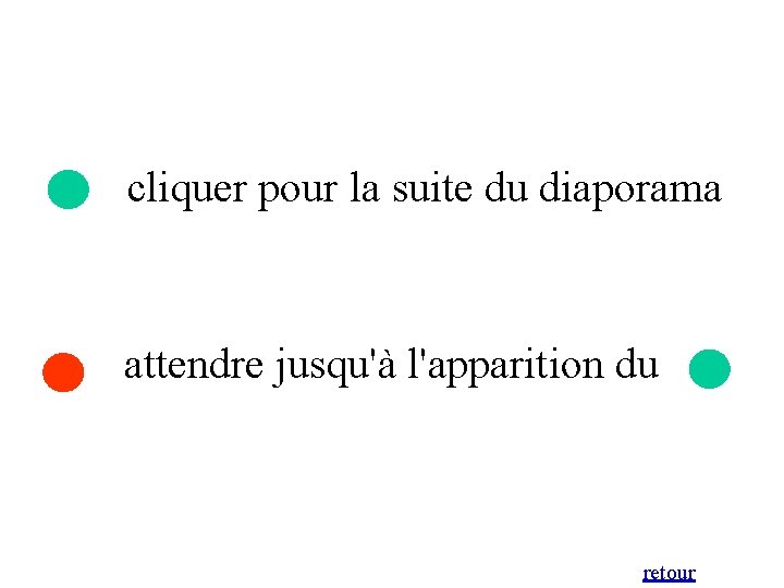 cliquer pour la suite du diaporama attendre jusqu'à l'apparition du retour 