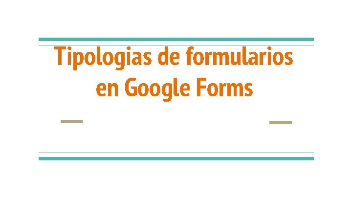 Tipologias de formularios en Google Forms 