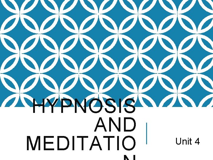 HYPNOSIS AND MEDITATIO Unit 4 