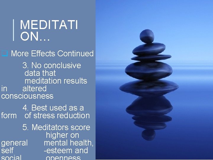 MEDITATI ON… q More Effects Continued 3. No conclusive data that meditation results in